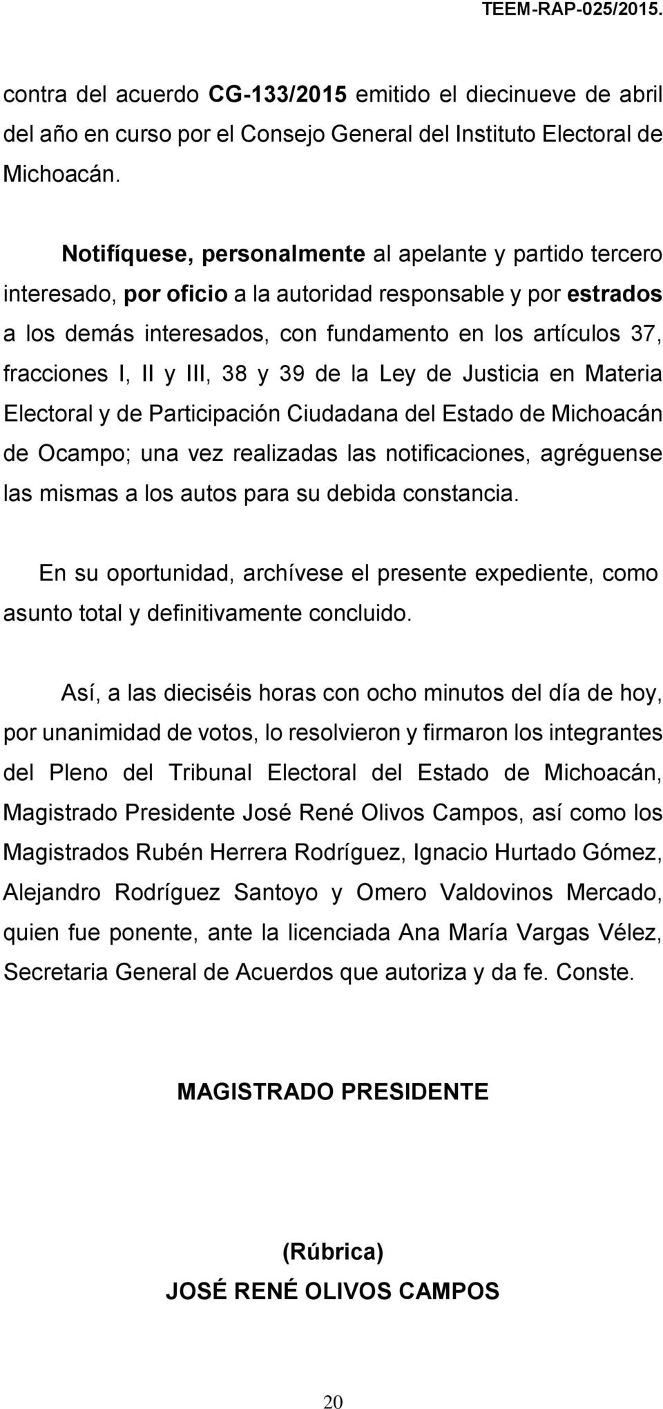 y III, 38 y 39 de la Ley de Justicia en Materia Electoral y de Participación Ciudadana del Estado de Michoacán de Ocampo; una vez realizadas las notificaciones, agréguense las mismas a los autos para