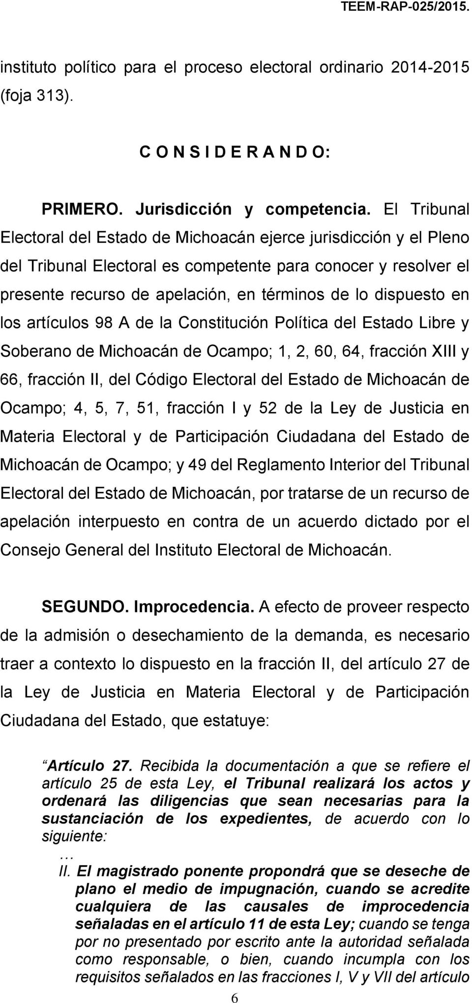 en los artículos 98 A de la Constitución Política del Estado Libre y Soberano de Michoacán de Ocampo; 1, 2, 60, 64, fracción XIII y 66, fracción II, del Código Electoral del Estado de Michoacán de