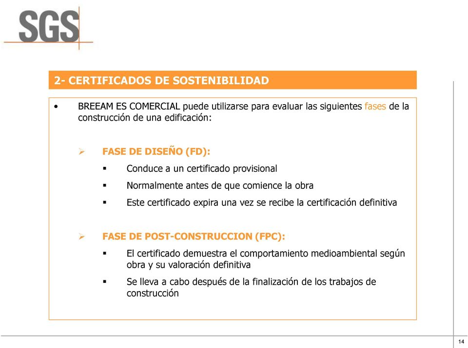vez se recibe la certificación definitiva FASE DE POST-CONSTRUCCION (FPC): El certificado demuestra el comportamiento