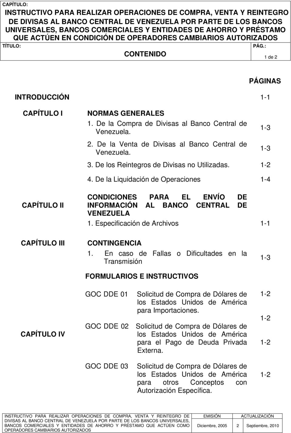 1-3 1-3 3. De los Reintegros de Divisas no Utilizadas. 1-2 4. De la Liquidación de Operaciones 1-4 CAPÍTULO II CONDICIONES PARA EL ENVÍO DE INFORMACIÓN AL BANCO CENTRAL DE VENEZUELA 1.