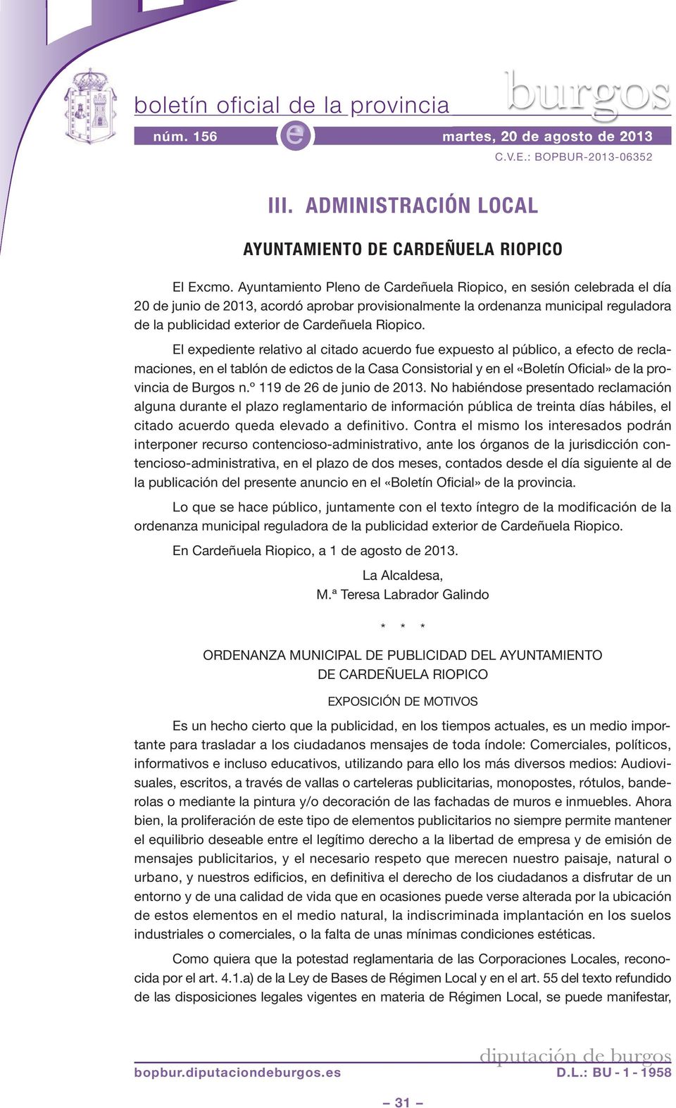 El xpdint rlativo al citado acurdo fu xpusto al público, a fcto d rclamacions, n l tablón d dictos d la Casa Consistorial y n l «Boltín Oficial» d la provincia d Burgos n.º 119 d 26 d junio d 2013.
