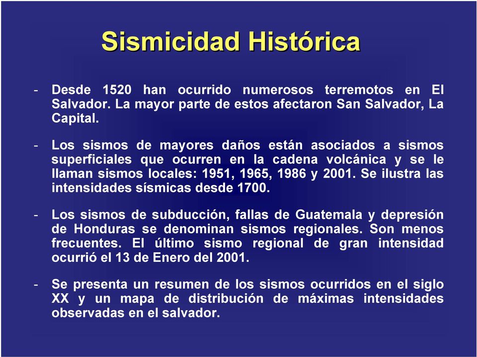 Se ilustra las intensidades sísmicas desde 1700. - Los sismos de subducción, fallas de Guatemala y depresión de Honduras se denominan sismos regionales. Son menos frecuentes.