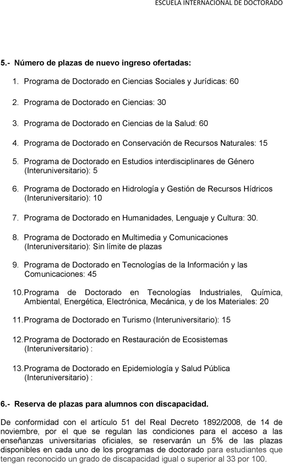 Programa de Doctorado en Estudios interdisciplinares de Género (Interuniversitario): 5 6. Programa de Doctorado en Hidrología y Gestión de Recursos Hídricos (Interuniversitario): 10 7.