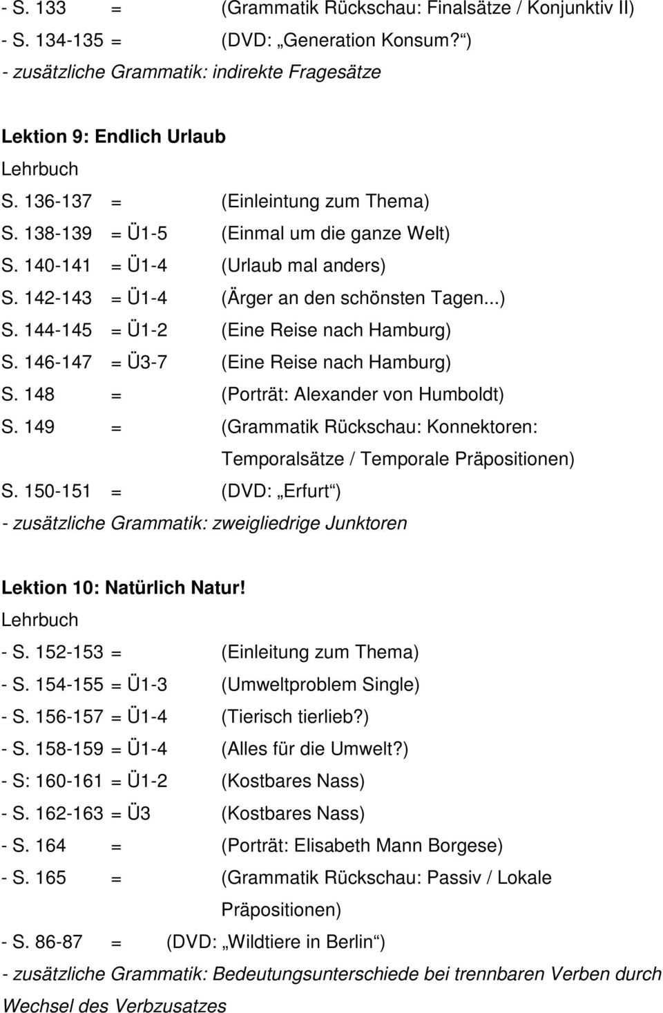146-147 = Ü3-7 (Eine Reise nach Hamburg) S. 148 = (Porträt: Alexander von Humboldt) S. 149 = (Grammatik Rückschau: Konnektoren: Temporalsätze / Temporale Präpositionen) S.