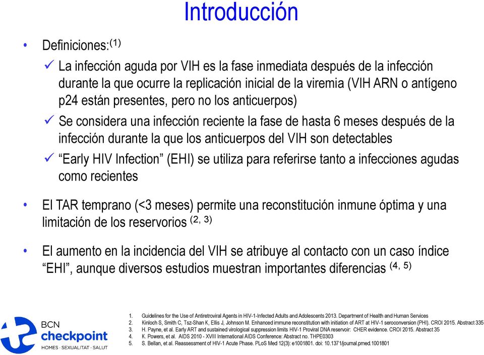 (EHI) se utiliza para referirse tanto a infecciones agudas como recientes El TAR temprano (<3 meses) permite una reconstitución inmune óptima y una limitación de los reservorios (2, 3) El aumento en
