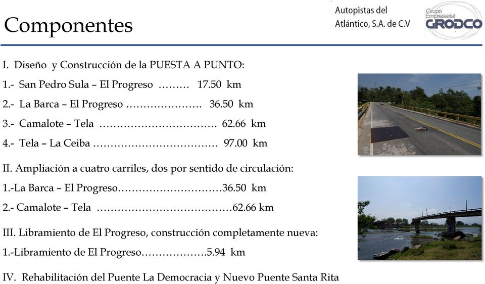 Ampliación a cuatro carriles, dos por sentido de circulación: 1.-La Barca El Progreso 36.50 km 2.- Camalote Tela 62.