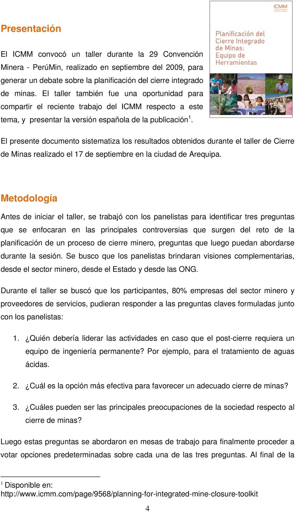 El presente documento sistematiza los resultados obtenidos durante el taller de Cierre de Minas realizado el 17 de septiembre en la ciudad de Arequipa.