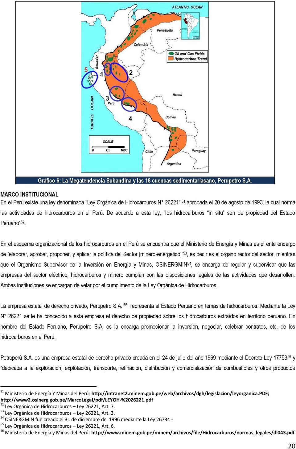 De acuerdo a esta ley, los hidrocarburos in situ son de propiedad del Estado Peruano 52.