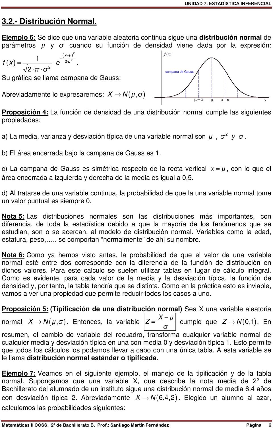 desviació típica de ua variable ormal so µ, σ y σ. b) El área ecerrada bajo la campaa de Gauss es 1.
