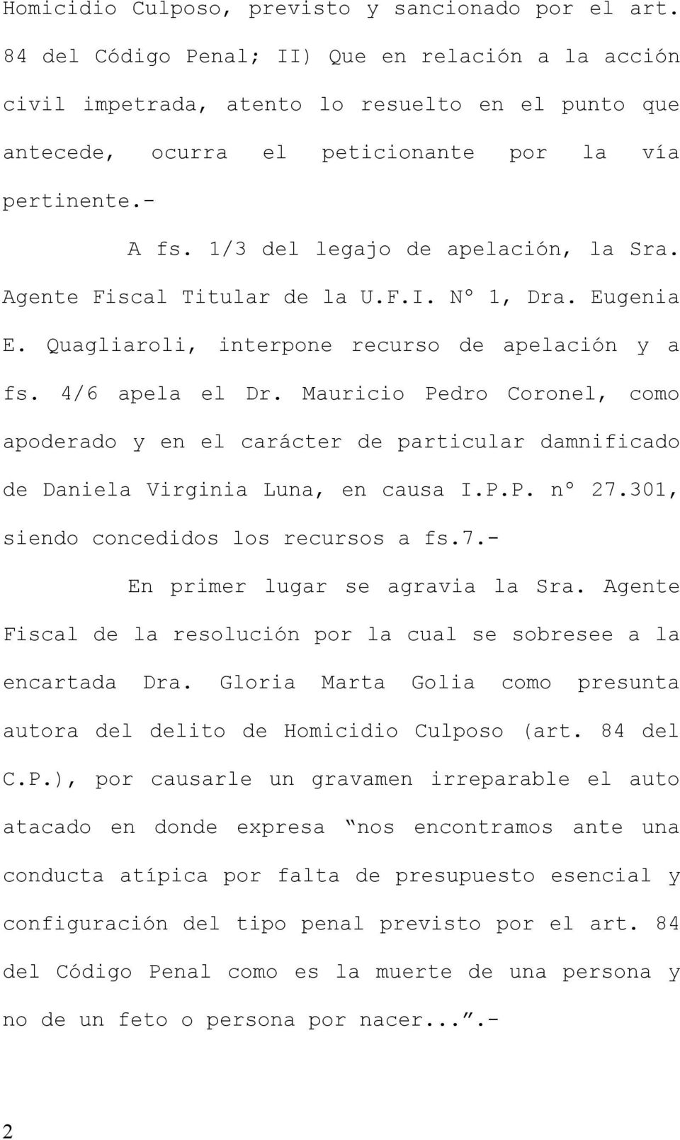 1/3 del legajo de apelación, la Sra. Agente Fiscal Titular de la U.F.I. Nº 1, Dra. Eugenia E. Quagliaroli, interpone recurso de apelación y a fs. 4/6 apela el Dr.
