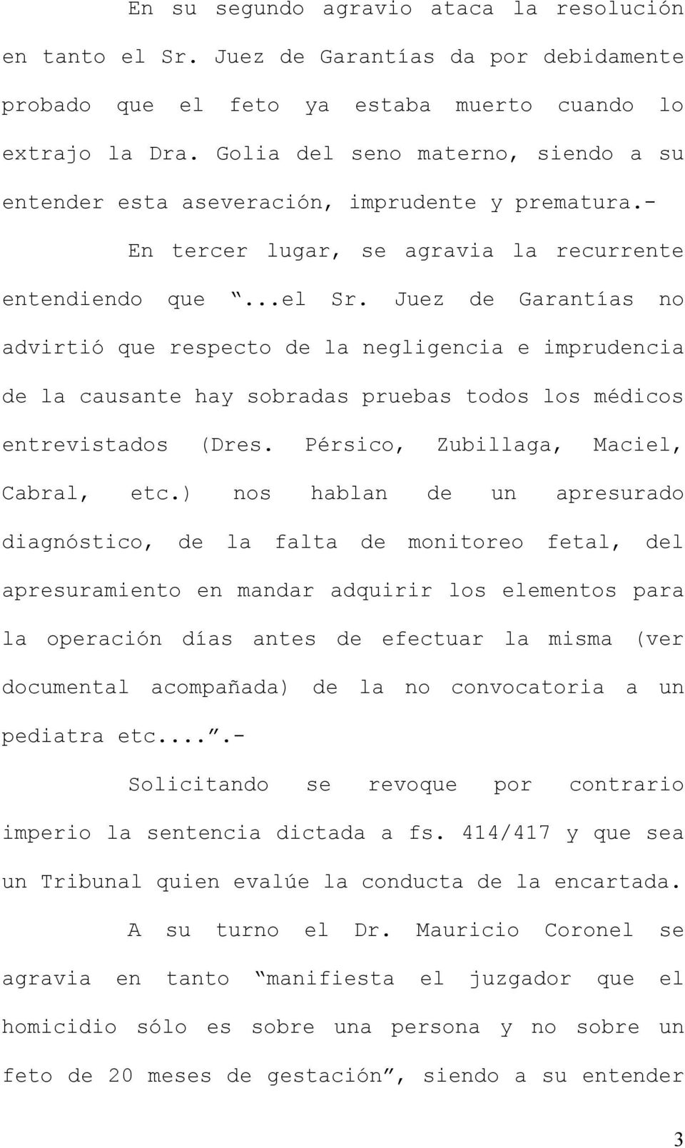 Juez de Garantías no advirtió que respecto de la negligencia e imprudencia de la causante hay sobradas pruebas todos los médicos entrevistados (Dres. Pérsico, Zubillaga, Maciel, Cabral, etc.