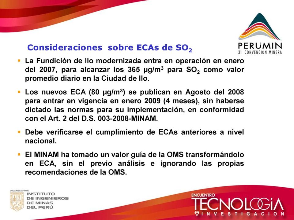 Los nuevos ECA (80 µg/m 3 ) se publican en Agosto del 2008 para entrar en vigencia en enero 2009 (4 meses), sin haberse dictado las normas para su