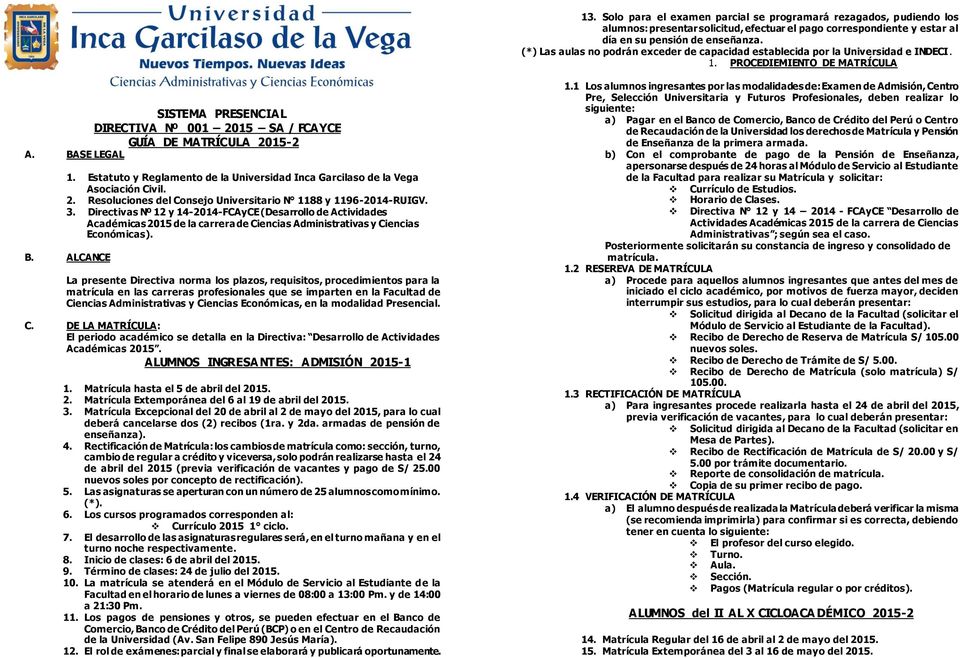BASE LEGAL 1. Estatuto y Reglamento de la Universidad Inca Garcilaso de la Vega Asociación Civil. 2. Resoluciones del Consejo Universitario N 1188 y 1196-2014-RUIGV. 3.