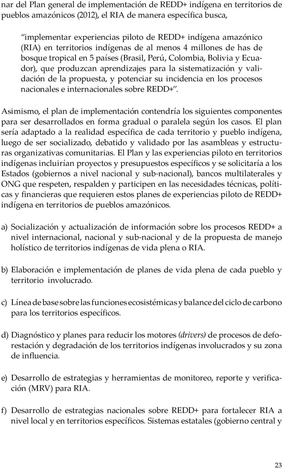 validación de la propuesta, y potenciar su incidencia en los procesos nacionales e internacionales sobre REDD+.