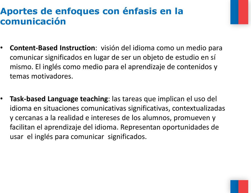 Task-based Language teaching: las tareas que implican el uso del idioma en situaciones comunicativas significativas, contextualizadas y