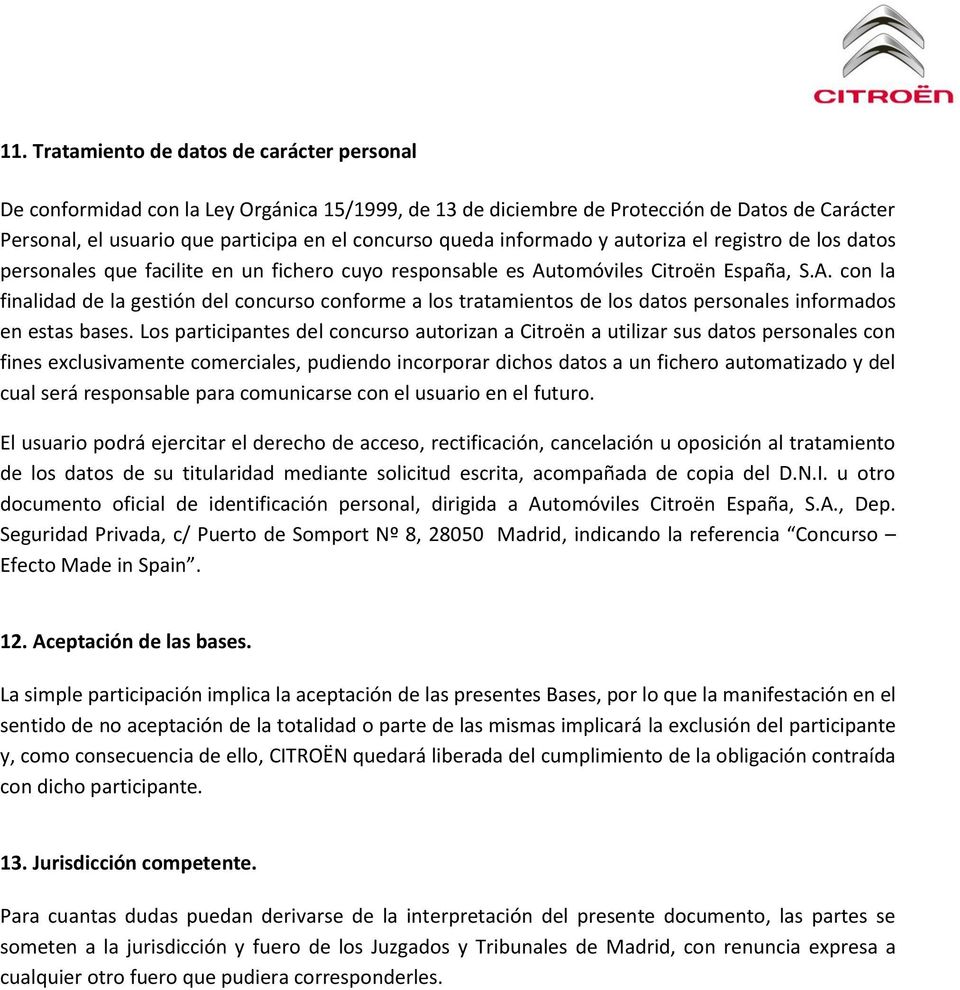 tomóviles Citroën España, S.A. con la finalidad de la gestión del concurso conforme a los tratamientos de los datos personales informados en estas bases.