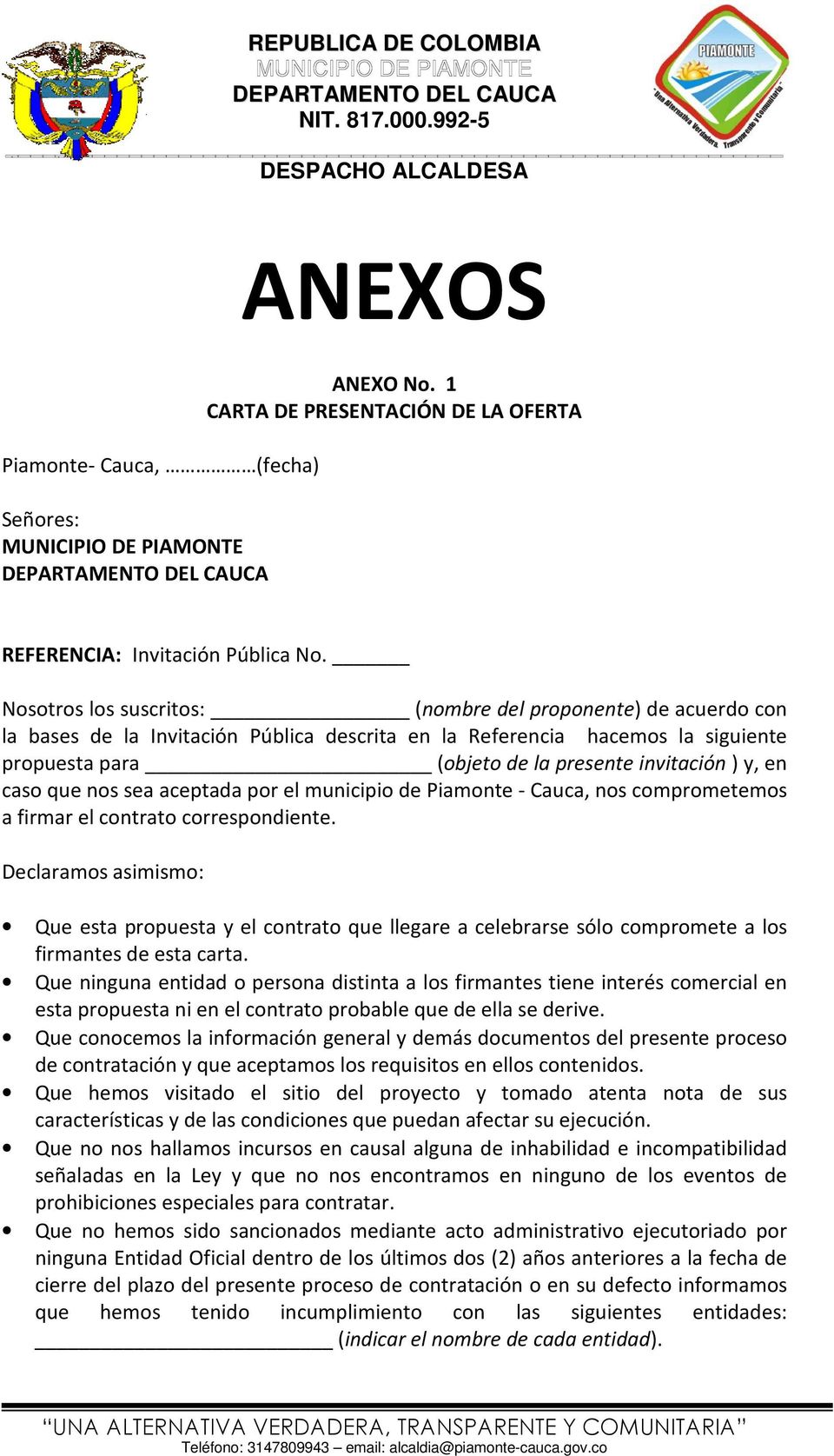 en caso que nos sea aceptada por el municipio de Piamonte - Cauca, nos comprometemos a firmar el contrato correspondiente.