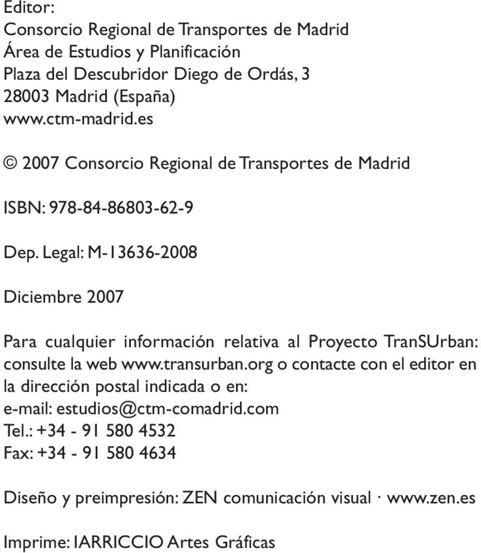 Legal: M-13636-2008 Diciembre 2007 Para cualquier información relativa al Proyecto TranSUrban: consulte la web www.transurban.