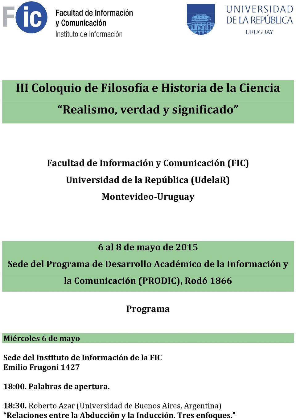 Información y la Comunicación (PRODIC), Rodó 1866 Programa Miércoles 6 de mayo Sede del Instituto de Información de la FIC Emilio