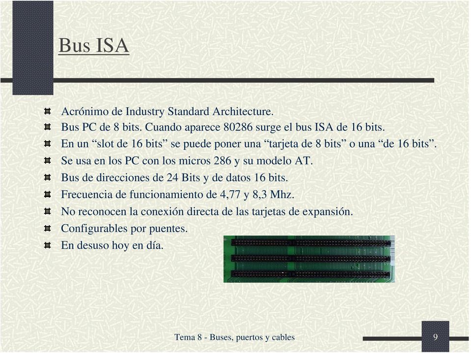 Se usa en los PC con los micros 286 y su modelo AT. Bus de direcciones de 24 Bits y de datos 16 bits.