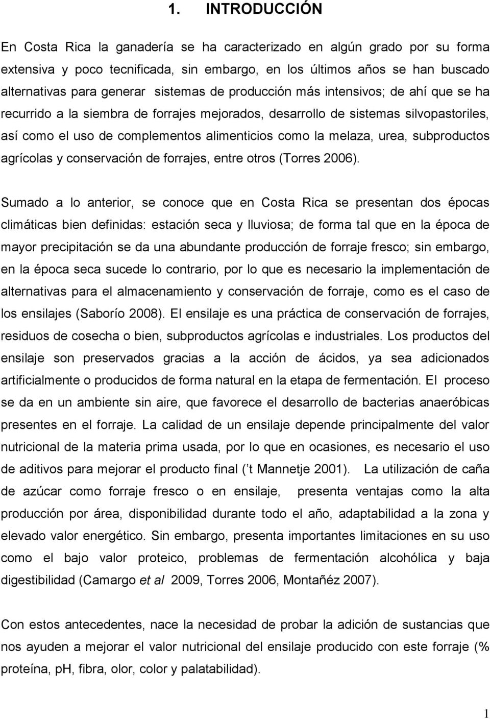 melaza, urea, subproductos agrícolas y conservación de forrajes, entre otros (Torres 2006).