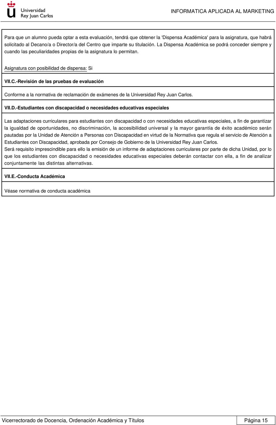-Revisión de las pruebas de evaluación Conforme a la normativa de reclamación de exámenes de la Universidad Rey Juan Carlos. VII.D.