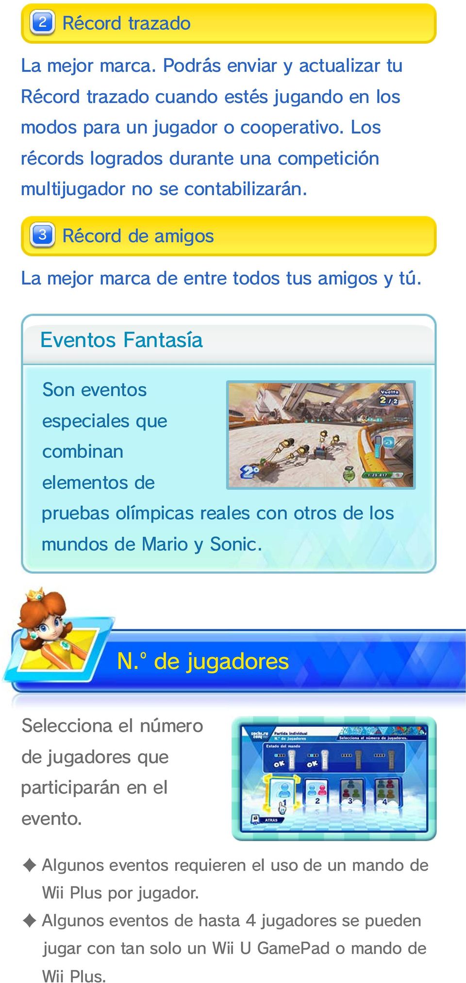 Eventos Fantasía Son eventos especiales que combinan elementos de pruebas olímpicas reales con otros de los mundos de Mario y Sonic. N.