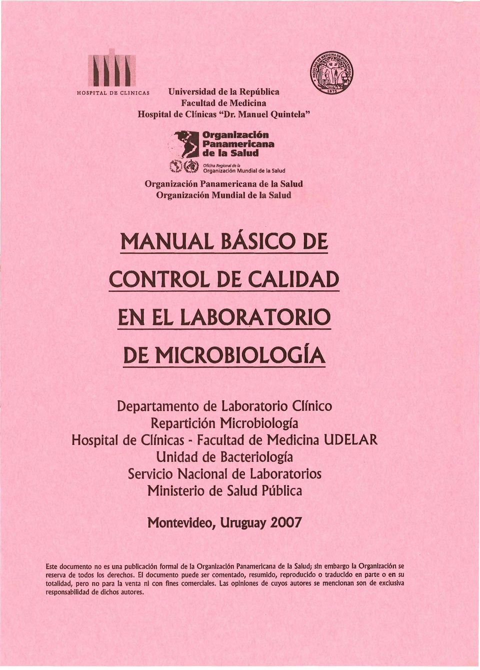 .. Organización Mundial de la Salud Organización Panamericana de la Salud Organización Mundial de la Salud MANUAL BÁSICO DE CONTROL DE CALIDAD DE MICROBIOLOGÍA Departamento de Laboratorio Clínico