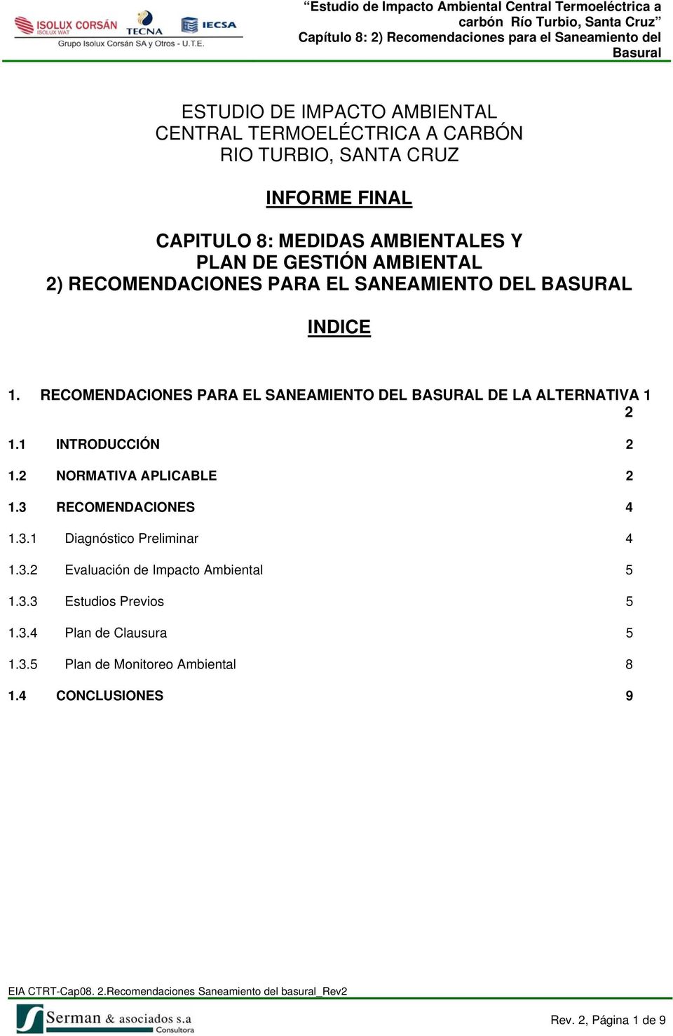 RECOMENDACIONES PARA EL SANEAMIENTO DEL BASURAL DE LA ALTERNATIVA 1 2 1.1 INTRODUCCIÓN 2 1.2 NORMATIVA APLICABLE 2 1.3 RECOMENDACIONES 4 1.