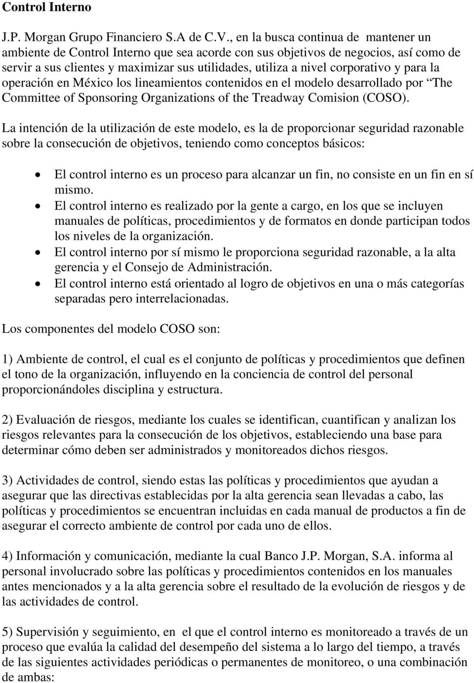 corporativo y para la operación en México los lineamientos contenidos en el modelo desarrollado por The Committee of Sponsoring Organizations of the Treadway Comision (COSO).