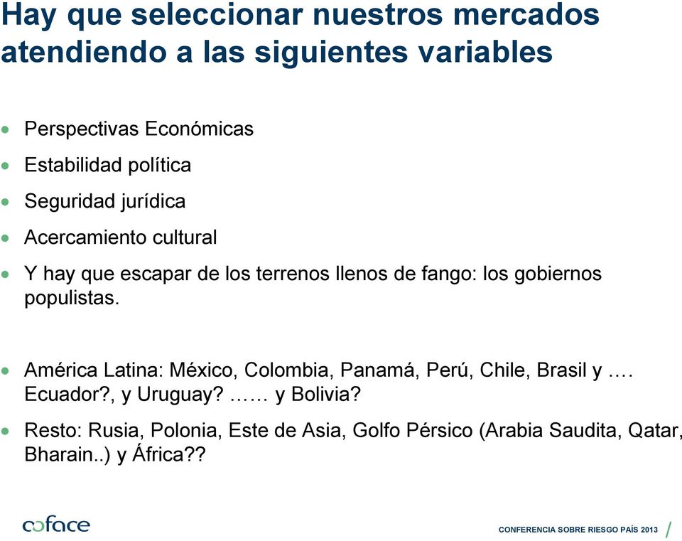fango: los gobiernos populistas. América Latina: México, Colombia, Panamá, Perú, Chile, Brasil y. Ecuador?