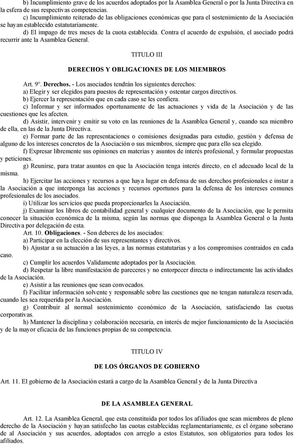 Contra el acuerdo de expulsión, el asociado podrá recurrir ante la Asamblea General. TITULO III DERECHOS Y OBLIGACIONES DE LOS MIEMBROS Art. 9º. Derechos.