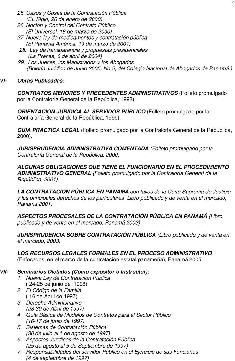 Los Jueces, los Magistrados y los Abogados (Boletín Jurídico de Junio 2005, No.5, del Colegio Nacional de Abogados de Panamá.