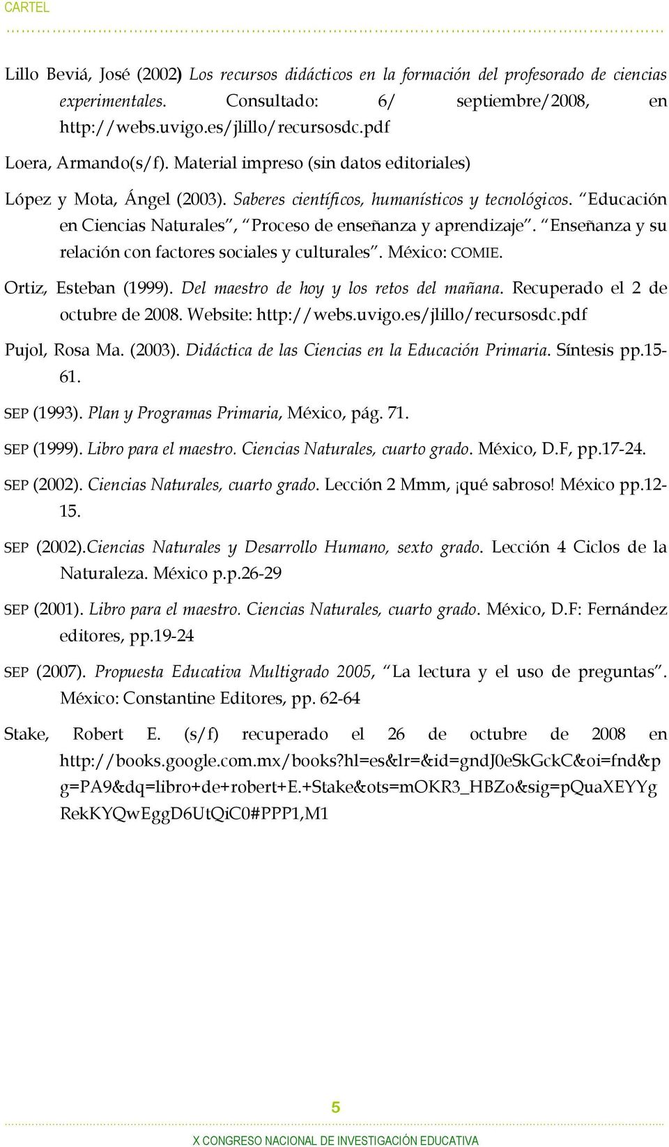 Educación en Ciencias Naturales, Proceso de enseñanza y aprendizaje. Enseñanza y su relación con factores sociales y culturales. México: COMIE. Ortiz, Esteban (1999).