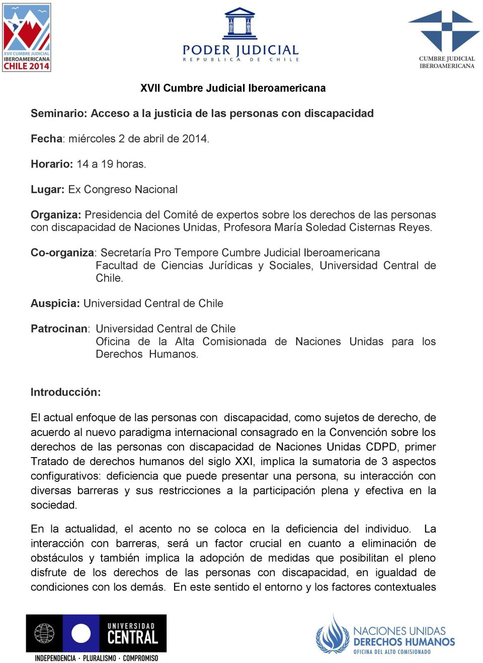 Co-organiza: Secretaría Pro Tempore Cumbre Judicial Iberoamericana Facultad de Ciencias Jurídicas y Sociales, Universidad Central de Chile.