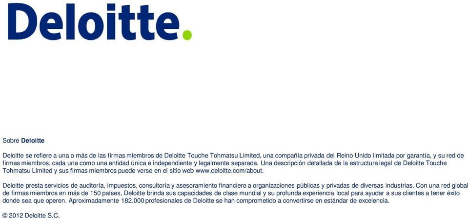 Una descripción detallada de la estructura legal de Deloitte Touche Tohmatsu Limited y sus firmas miembros puede verse en el sitio web www.deloitte.com/about.