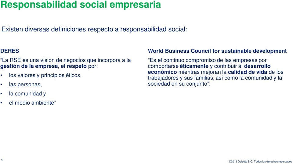 World Business Council for sustainable development Es el continuo compromiso de las empresas por comportarse éticamente y contribuir al