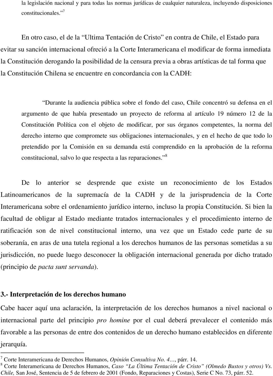 Constitución derogando la posibilidad de la censura previa a obras artísticas de tal forma que la Constitución Chilena se encuentre en concordancia con la CADH: Durante la audiencia pública sobre el