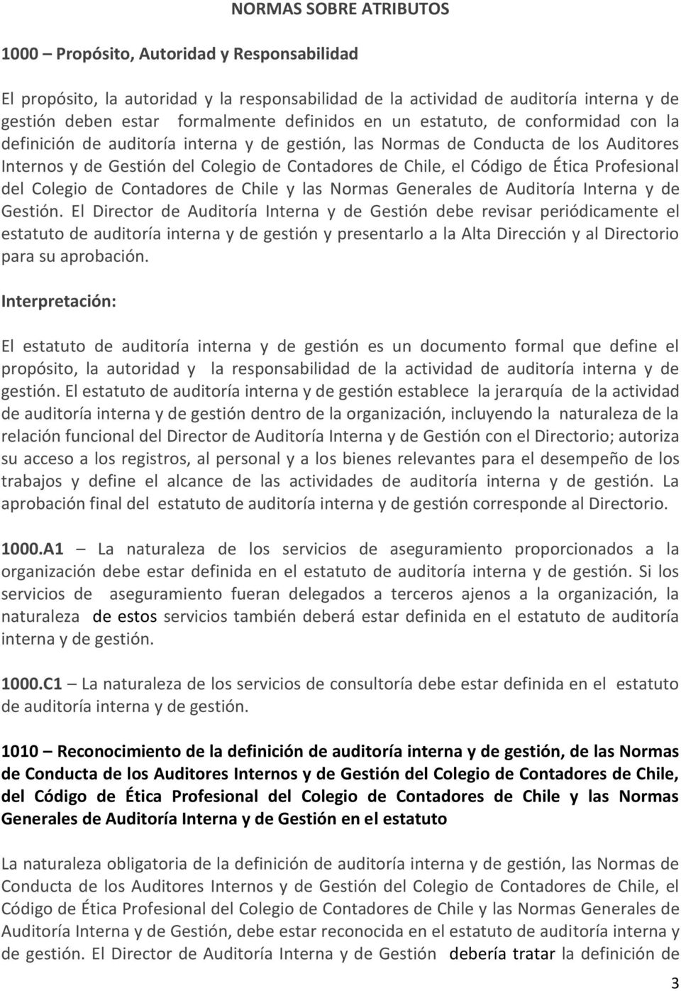 Ética Profesional del Colegio de Contadores de Chile y las Normas Generales de Auditoría Interna y de Gestión.