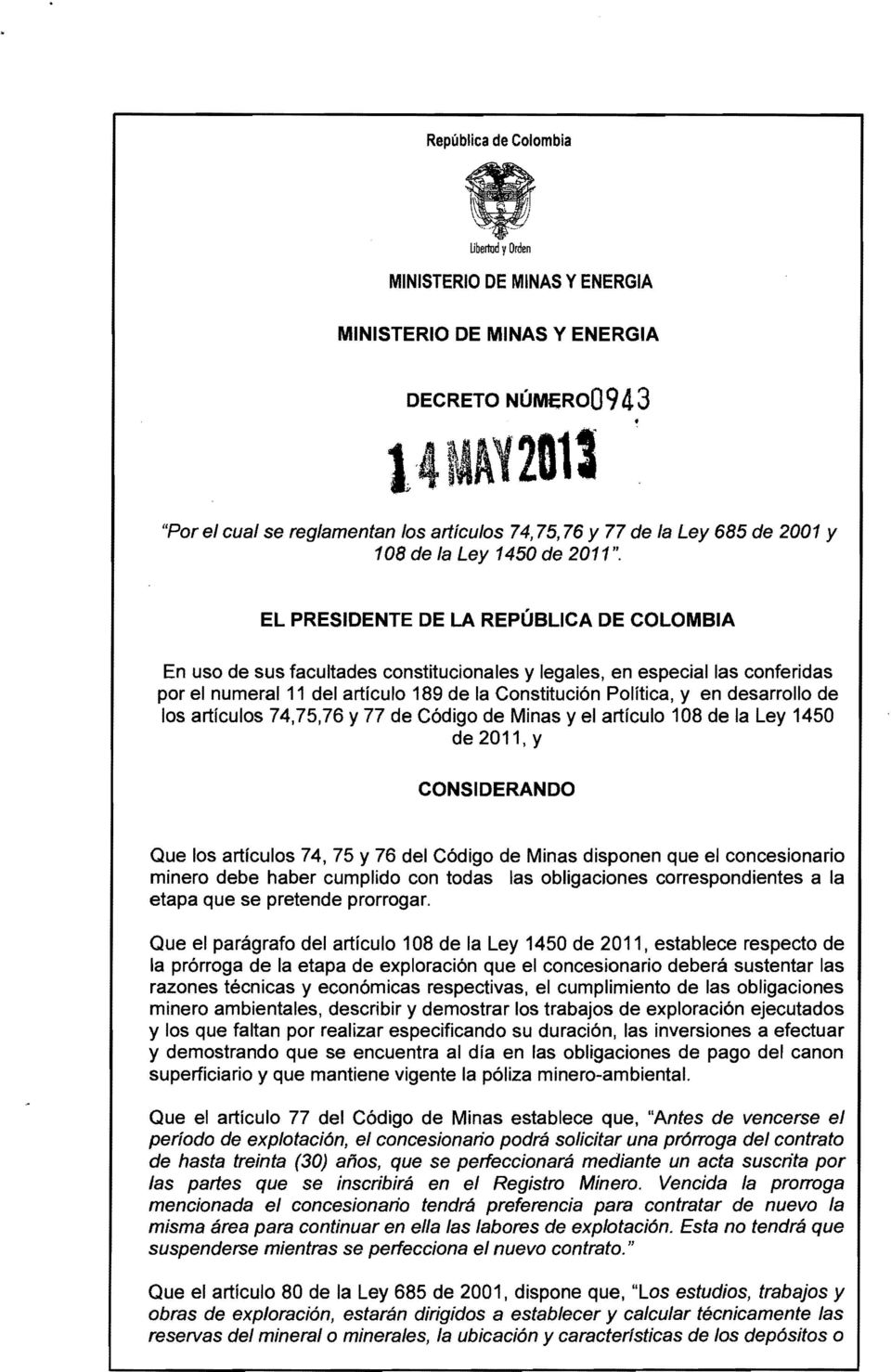 EL PRESIDENTE DE LA REPÚBLICA DE COLOMBIA En uso de sus facultades constitucionales y legales, en especial las conferidas por el numeral 11 del artículo 189 de la Constitución Política, y en