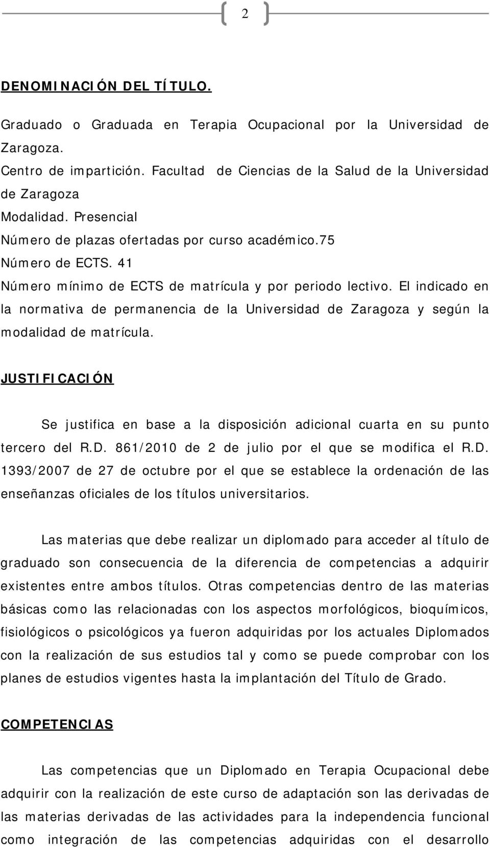 El indicado en la normativa de permanencia de la Universidad de Zaragoza y según la modalidad de matrícula.