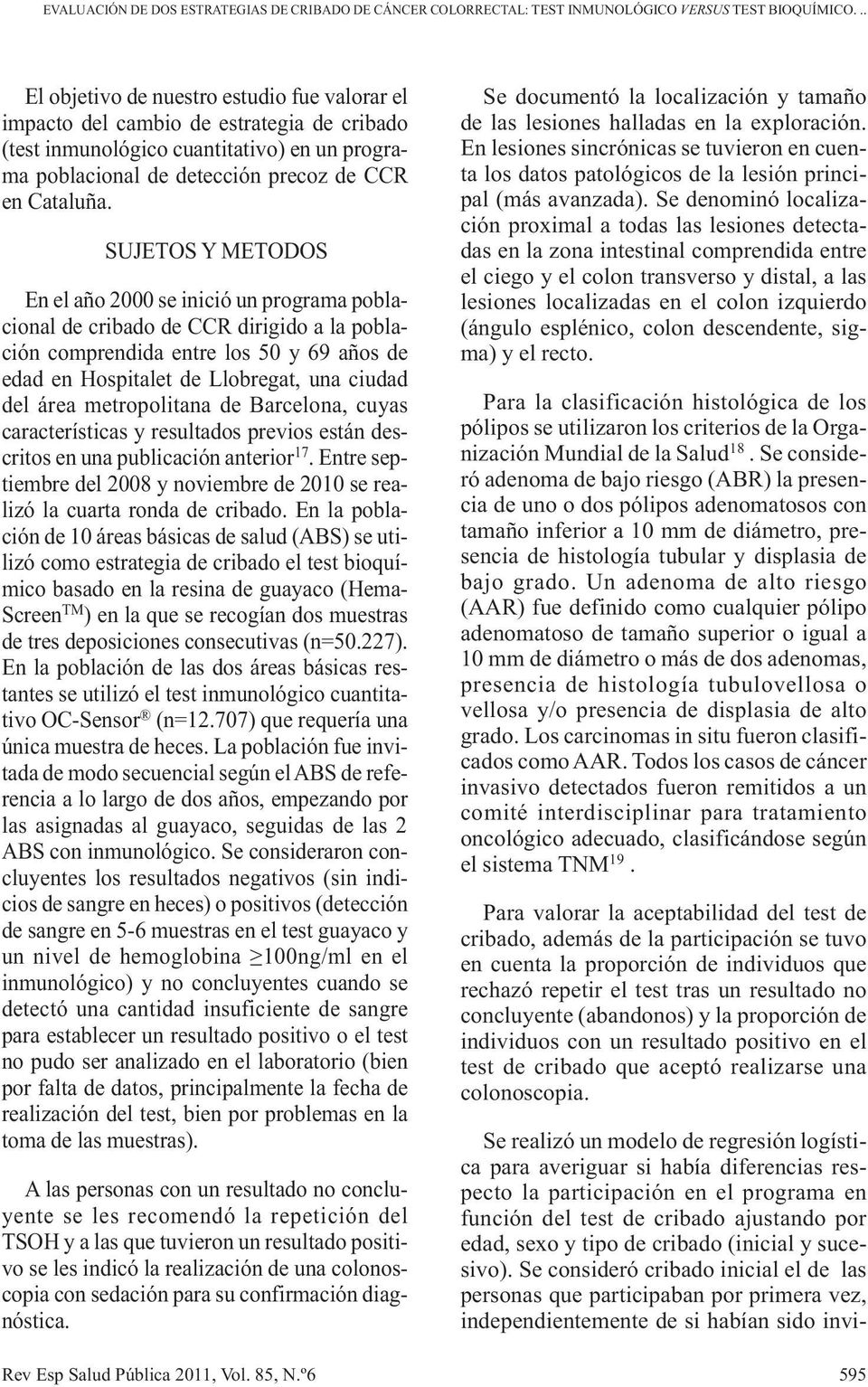 SUJETOS Y METODOS En el año 2000 se inició un programa poblacional de cribado de CCR dirigido a la población comprendida entre los 50 y 69 años de edad en Hospitalet de Llobregat, una ciudad del área