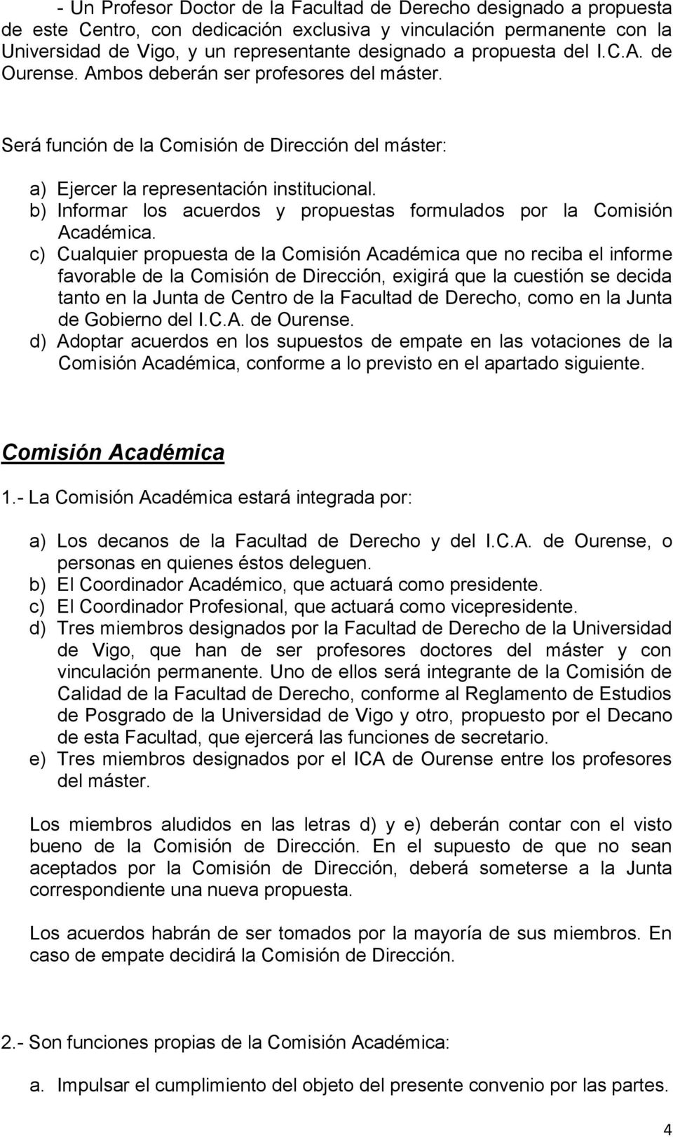 b) Informar los acuerdos y propuestas formulados por la Comisión Académica.