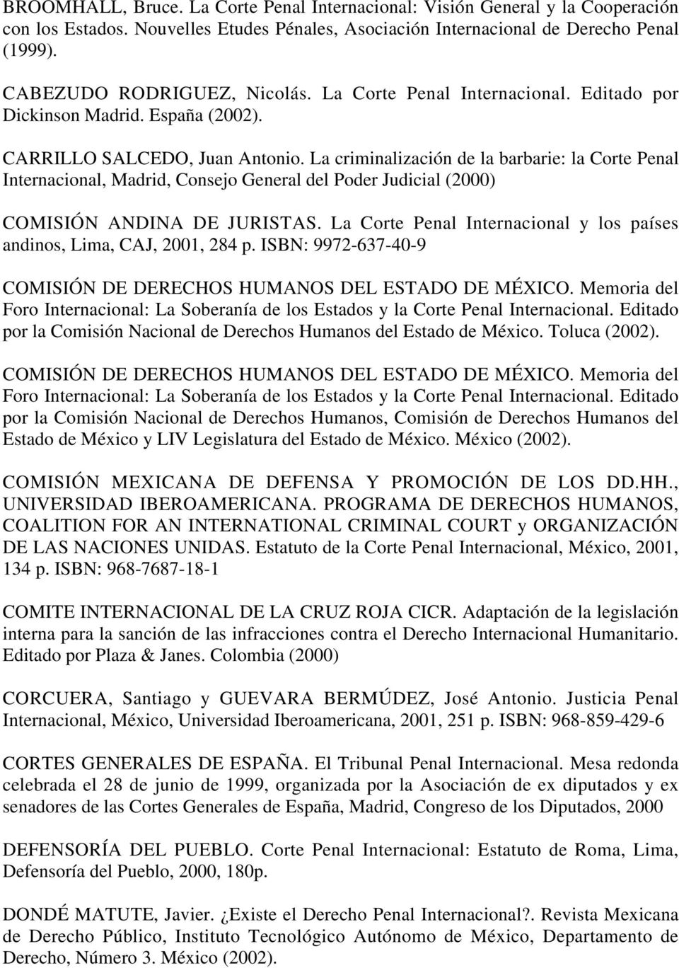 La criminalización de la barbarie: la Corte Penal Internacional, Madrid, Consejo General del Poder Judicial (2000) COMISIÓN ANDINA DE JURISTAS.
