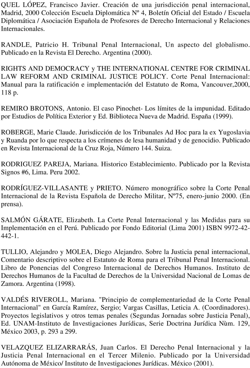 Internacional y Relaciones Internacionales. RANDLE, Patricio H. Tribunal Penal Internacional, Un aspecto del globalismo. Publicado en la Revista El Derecho. Argentina (2000).