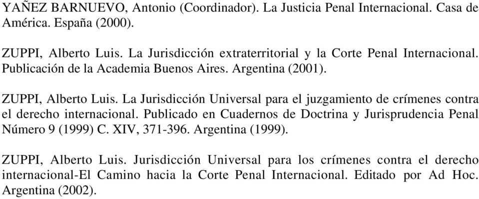 La Jurisdicción Universal para el juzgamiento de crímenes contra el derecho internacional.