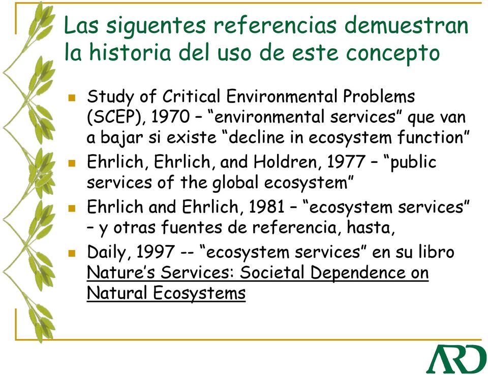 Holdren, 1977 public services of the global ecosystem Ehrlich and Ehrlich, 1981 ecosystem services y otras fuentes de