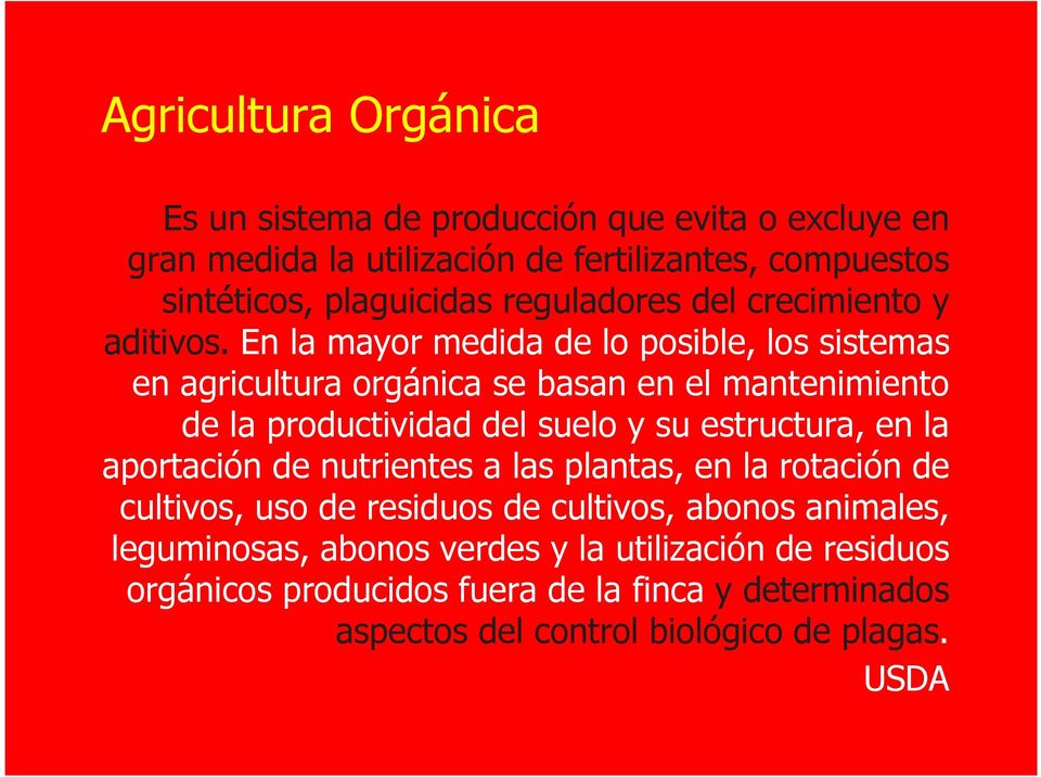 En la mayor medida de lo posible, los sistemas en agricultura orgánica se basan en el mantenimiento de la productividad del suelo y su estructura, en la