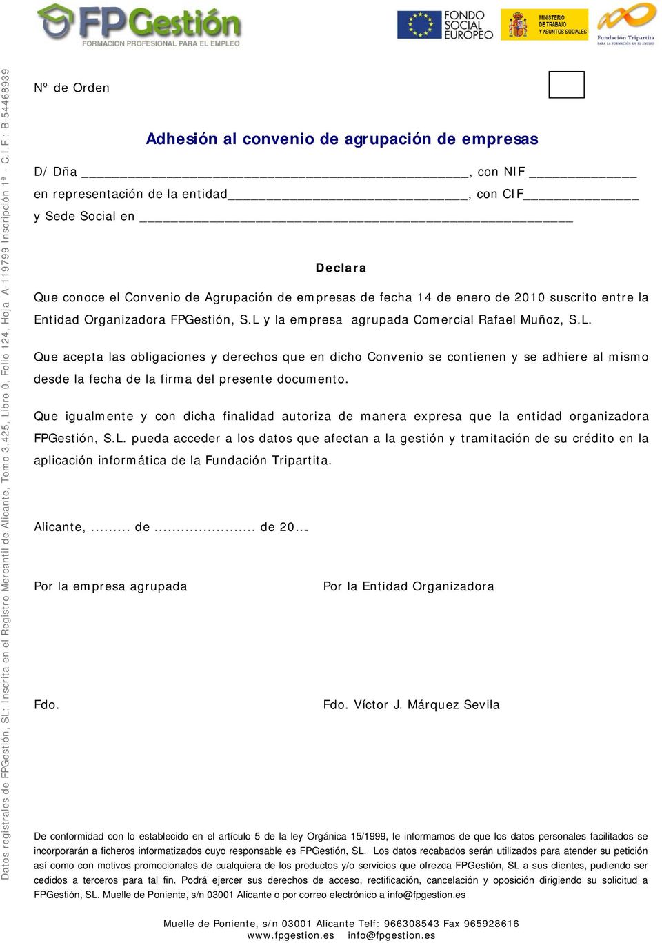 y la empresa agrupada Comercial Rafael Muñoz, S.L. Que acepta las obligaciones y derechos que en dicho Convenio se contienen y se adhiere al mismo desde la fecha de la firma del presente documento.