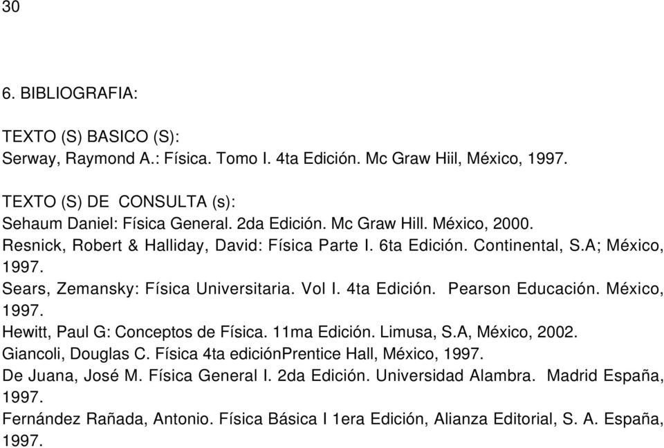 4ta Edición. Pearson Educación. México, 1997. Hewitt, Paul G: Conceptos de Física. 11ma Edición. Limusa, S.A, México, 2002. Giancoli, Douglas C.